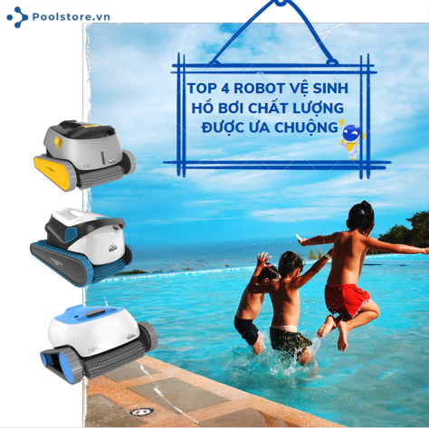 TOP 4 robot vệ sinh hồ bơi chất lượng được ưa chuộng