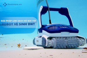 Giải Pháp Làm Sạch Thông Minh Với Robot Vệ Sinh Hồ Bơi BWT