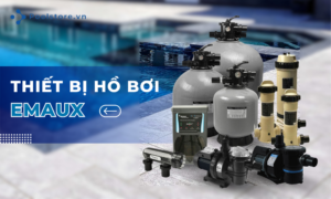 Vinapool | Nhà phân phối chính hãng thiết bị hồ bơi Emaux