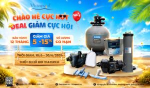 Chào Hè Cực Hot – Deal Giảm Cực Hời Thiết Bị Hồ Bơi Waterco Chính Hãng