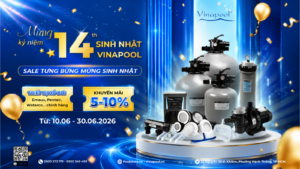 Mừng Sinh Nhật Vinapool 14 Năm – Sale Tưng Bừng Thiết Bị Hồ Bơi Chính Hãng